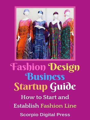 cover image of Fashion Design Business Startup Guide How to Start and Establish Fashion Line